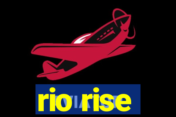 rio rise